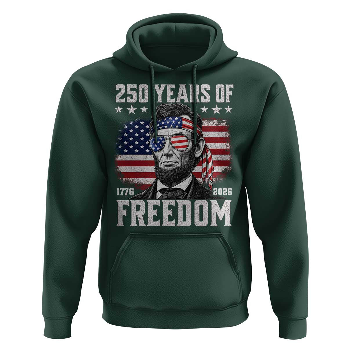 Abraham Lincoln 250 Years Of Freedom Hoodie 1776 2026 4th of July