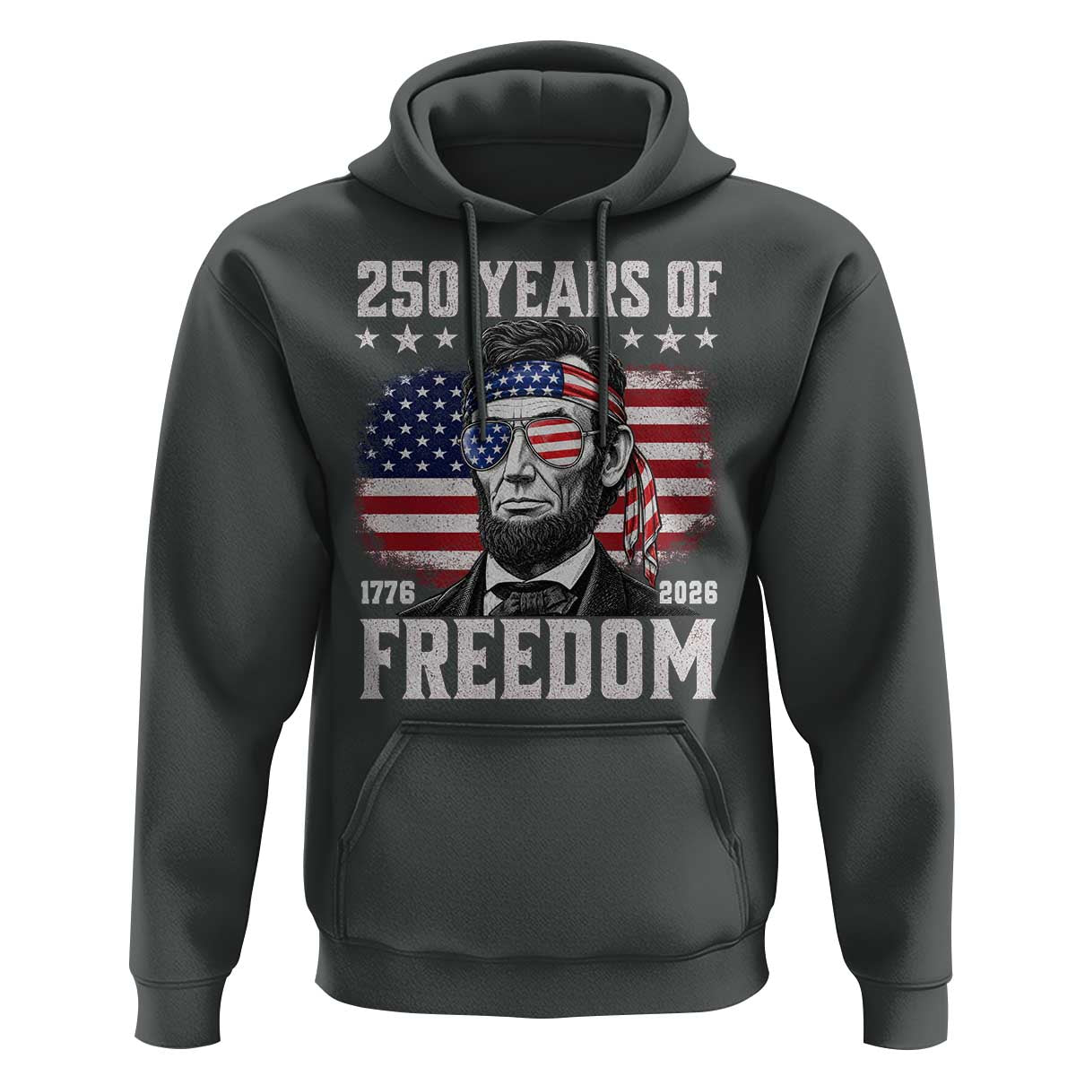 Abraham Lincoln 250 Years Of Freedom Hoodie 1776 2026 4th of July