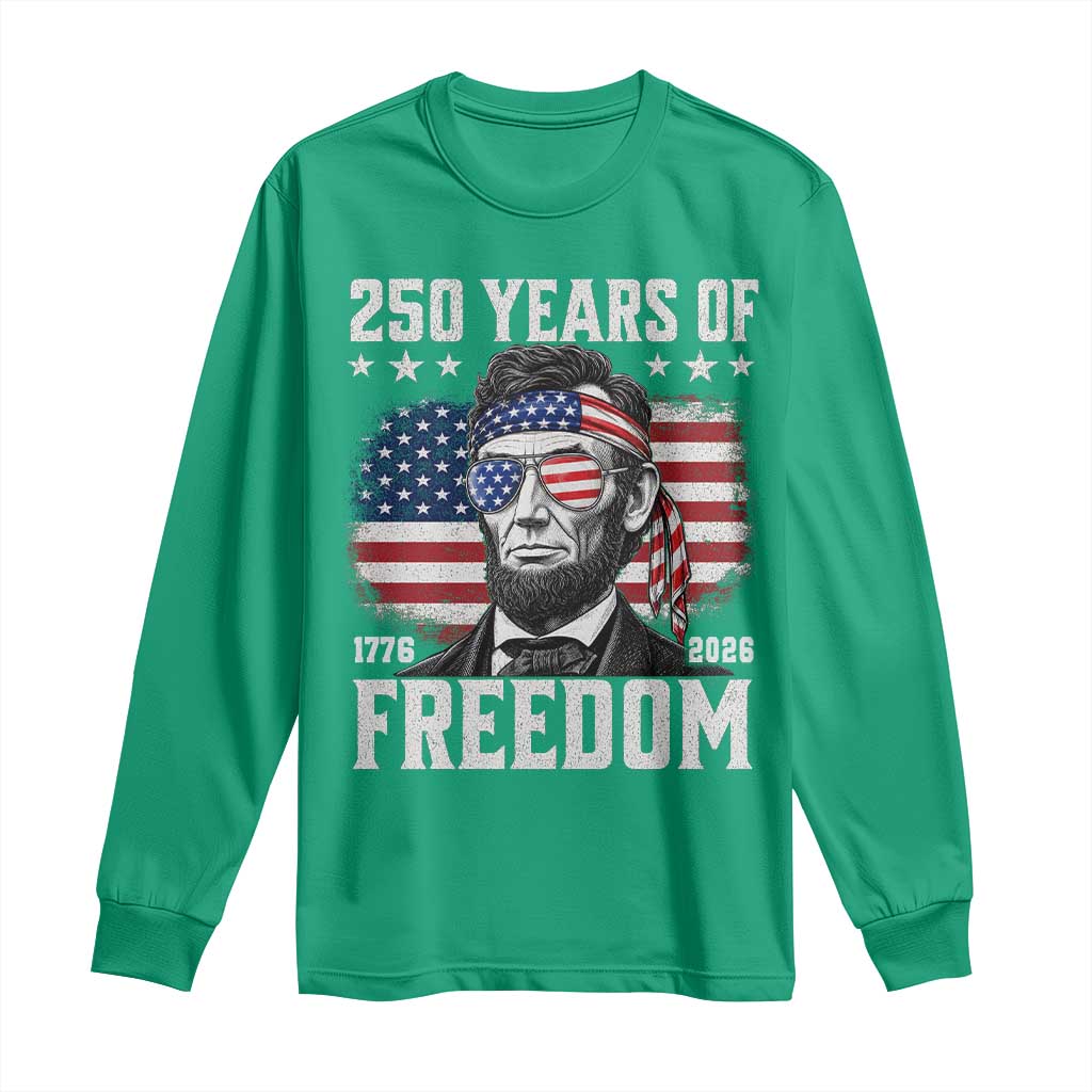 Abraham Lincoln 250 Years Of Freedom Long Sleeve Shirt 1776 2026 4th of July
