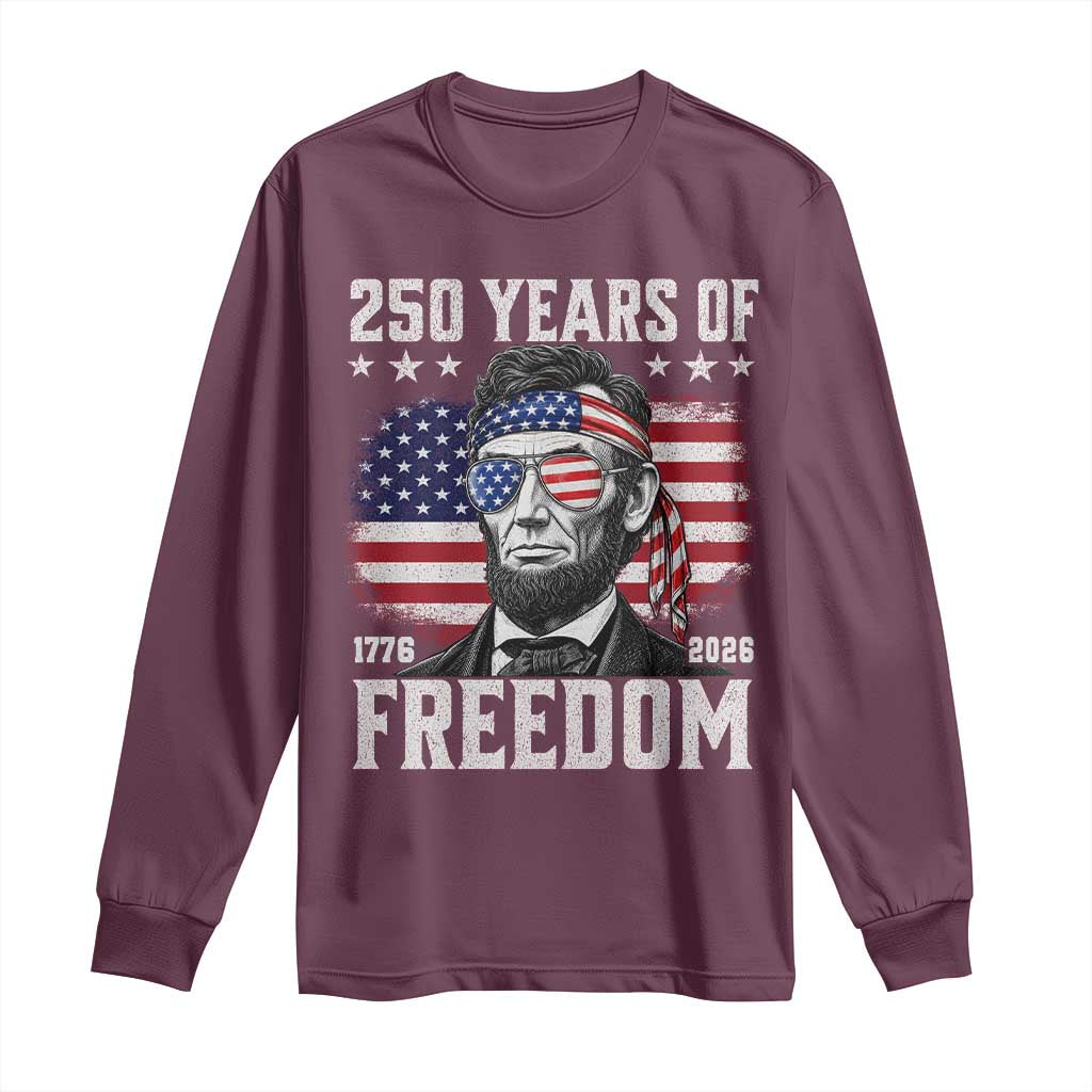 Abraham Lincoln 250 Years Of Freedom Long Sleeve Shirt 1776 2026 4th of July