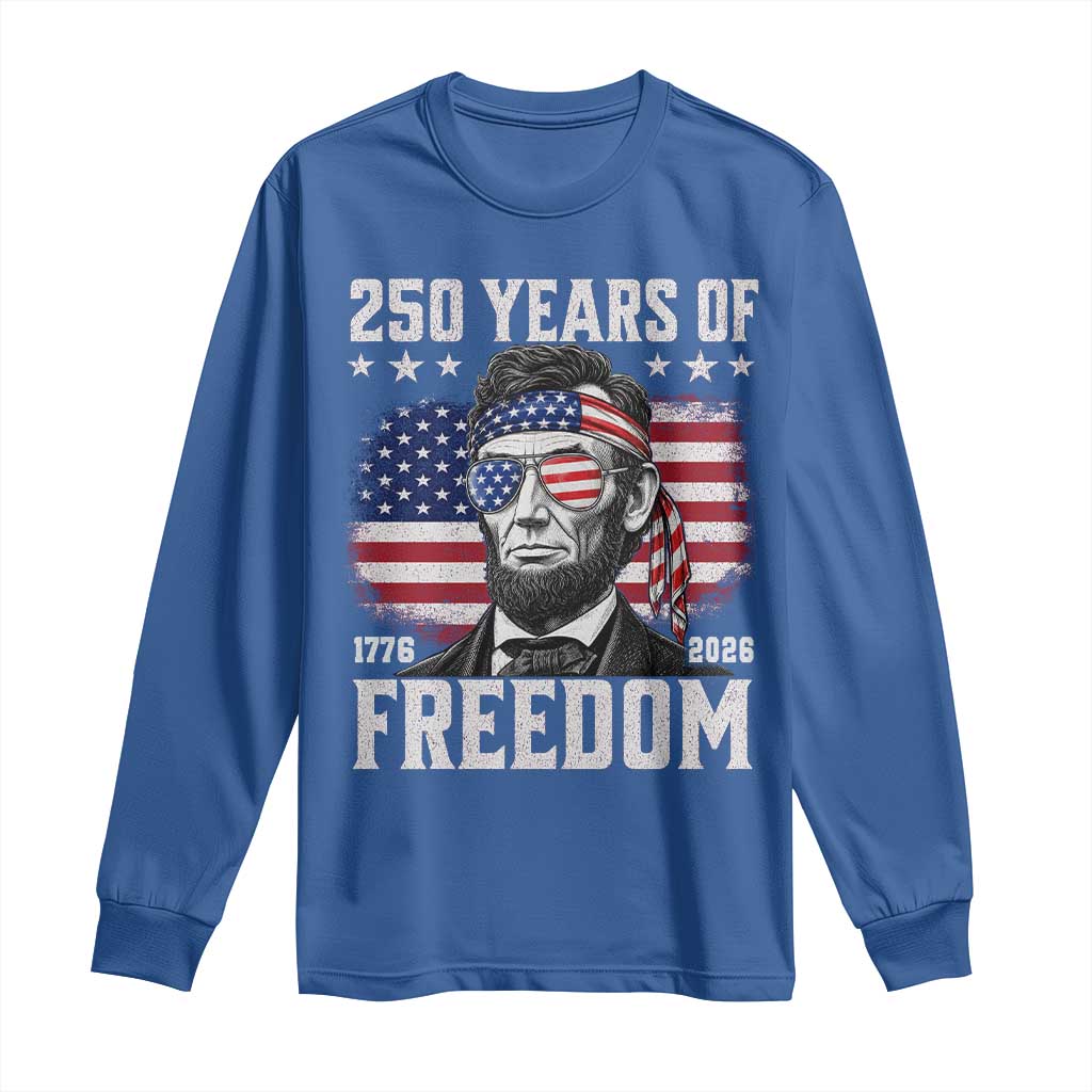 Abraham Lincoln 250 Years Of Freedom Long Sleeve Shirt 1776 2026 4th of July