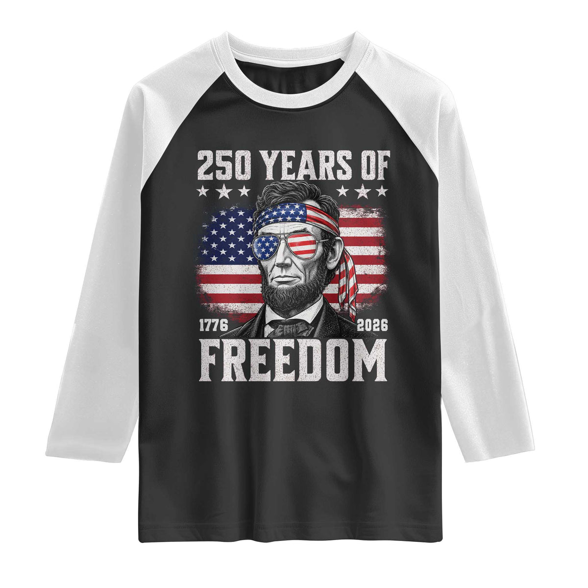 Abraham Lincoln 250 Years Of Freedom Raglan Shirt 1776 2026 4th of July