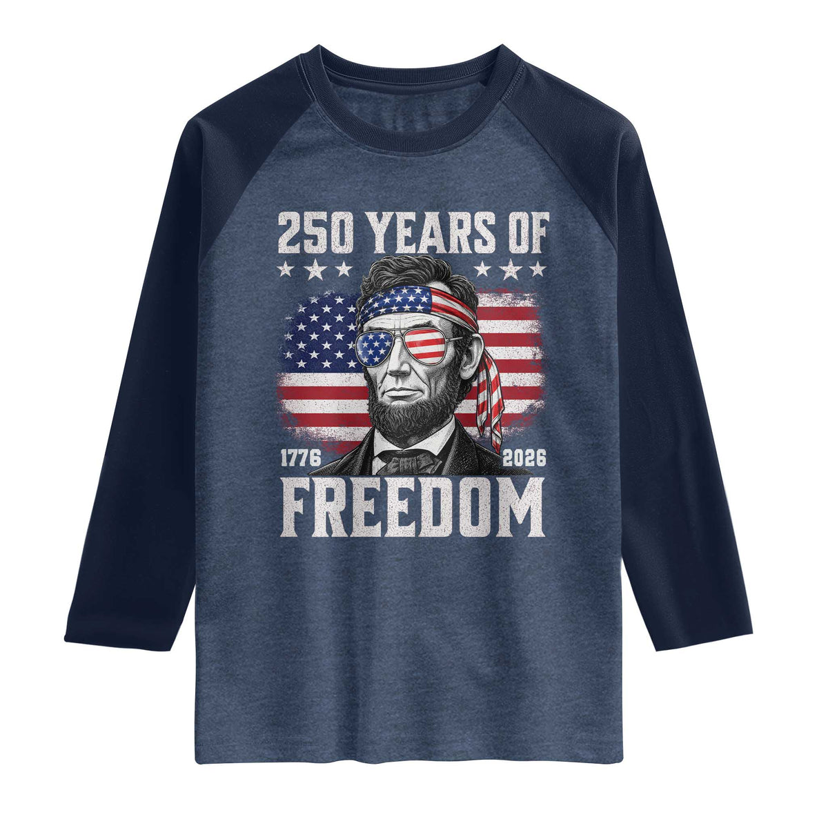 Abraham Lincoln 250 Years Of Freedom Raglan Shirt 1776 2026 4th of July