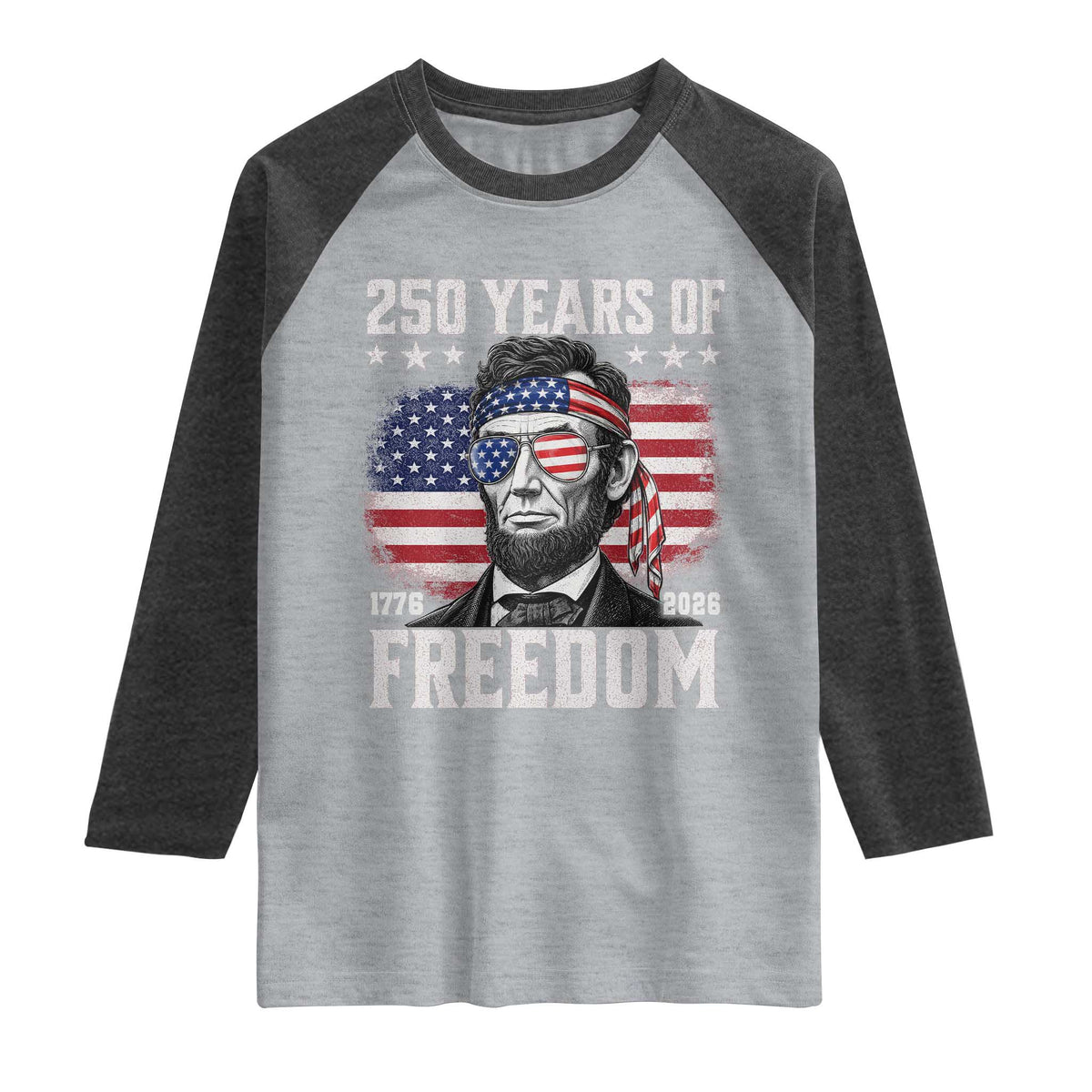 Abraham Lincoln 250 Years Of Freedom Raglan Shirt 1776 2026 4th of July