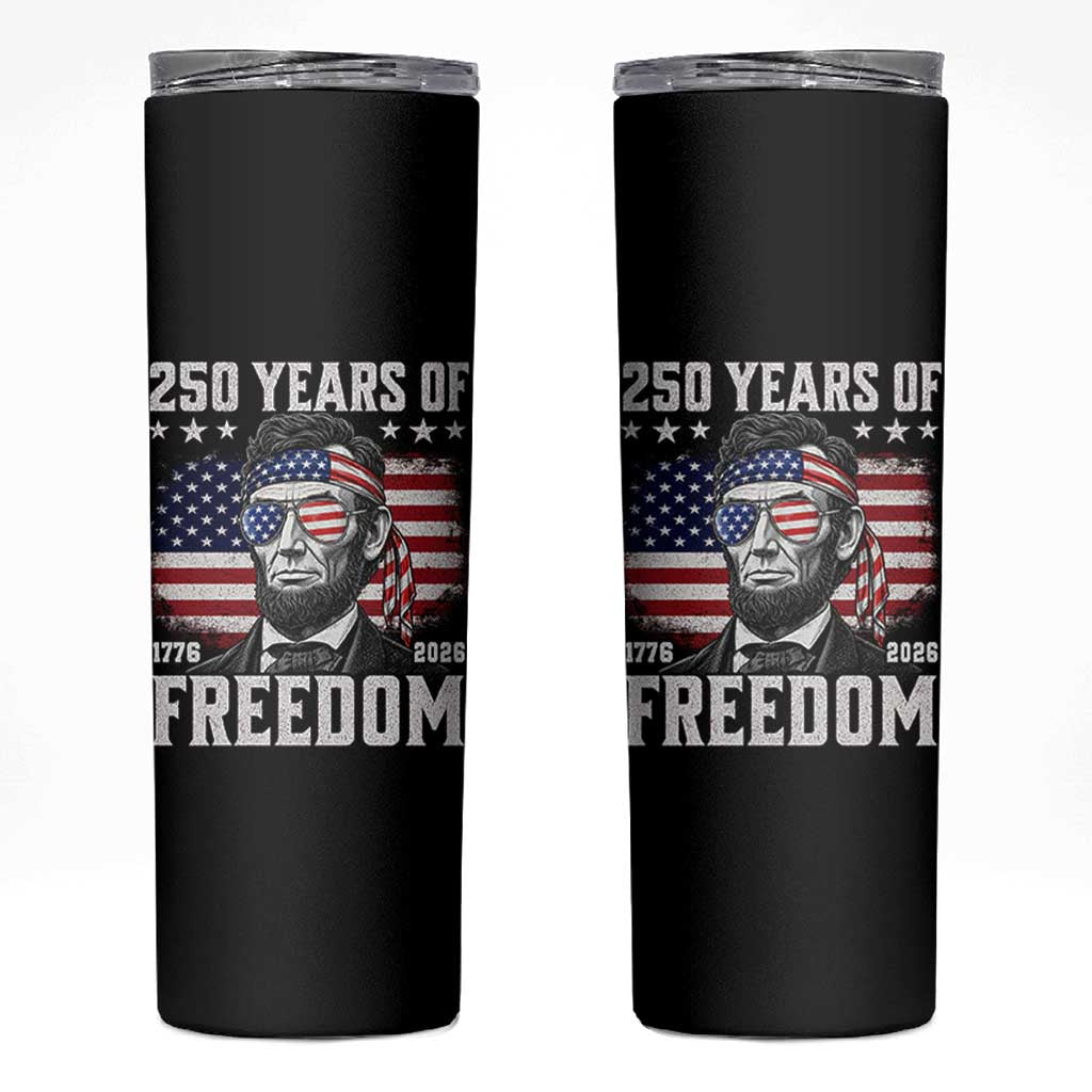 Abraham Lincoln 250 Years Of Freedom Skinny Tumbler 1776 2026 4th of July
