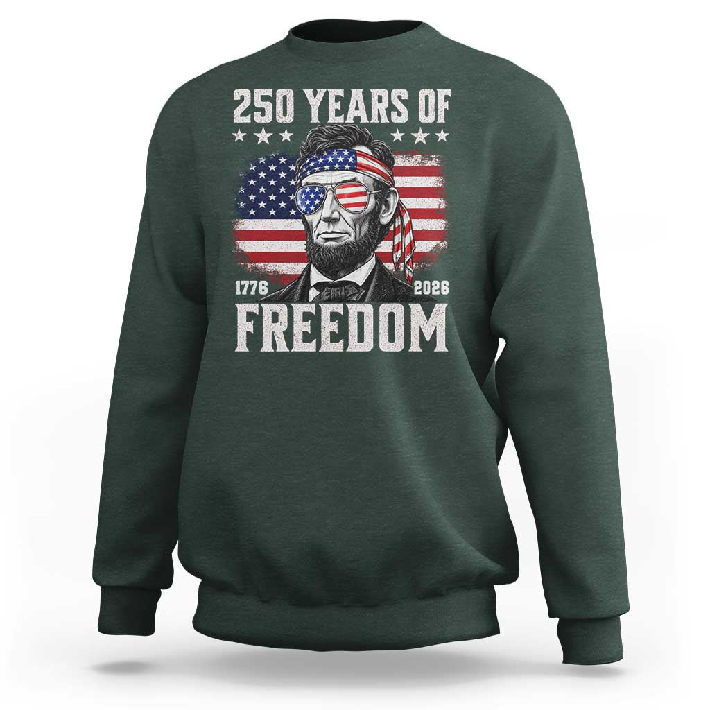 Abraham Lincoln 250 Years Of Freedom Sweatshirt 1776 2026 4th of July
