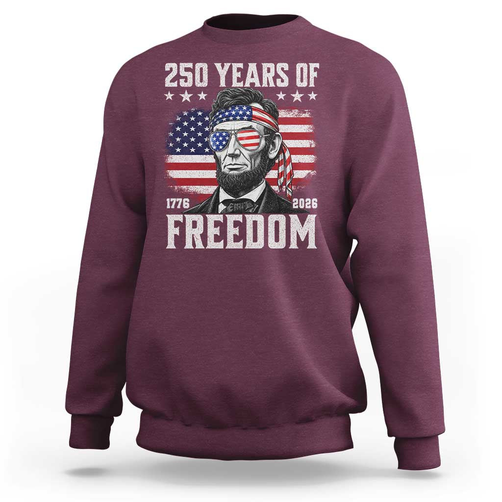 Abraham Lincoln 250 Years Of Freedom Sweatshirt 1776 2026 4th of July