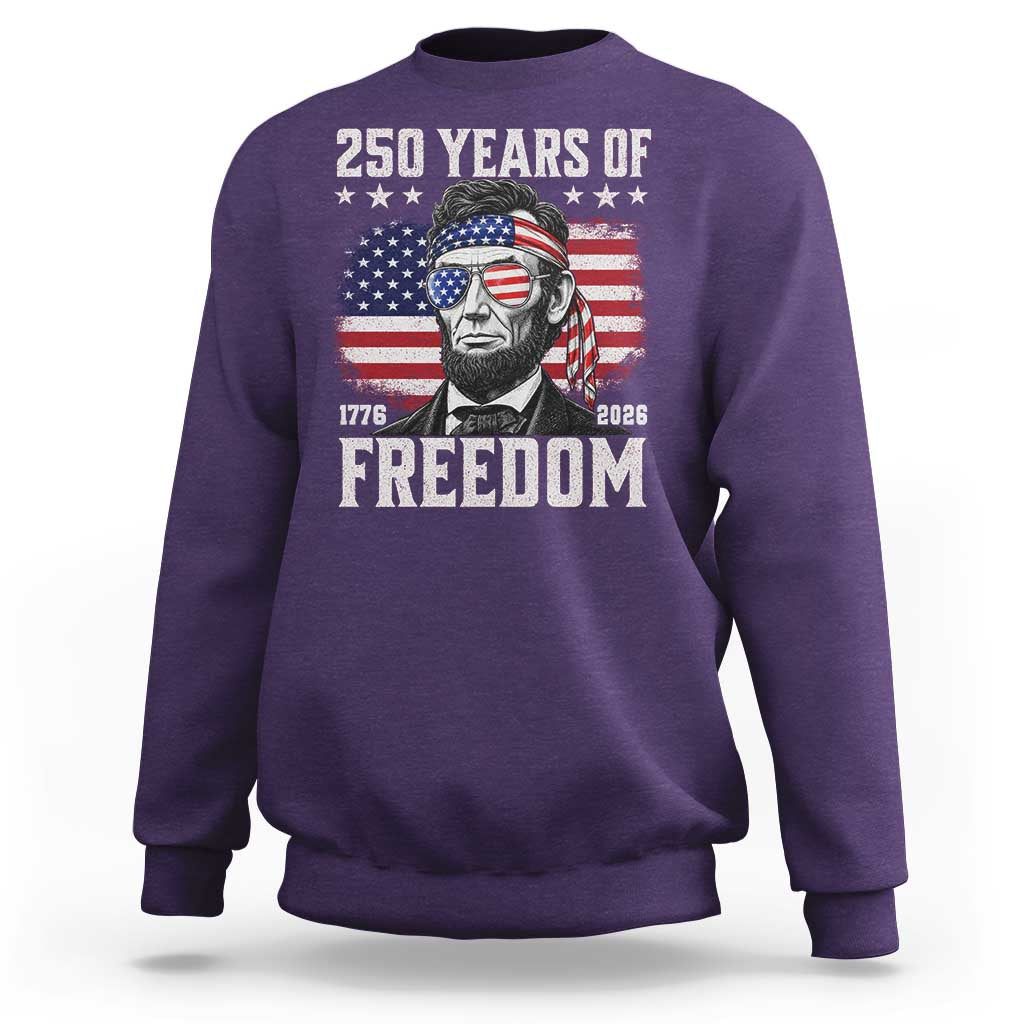 Abraham Lincoln 250 Years Of Freedom Sweatshirt 1776 2026 4th of July