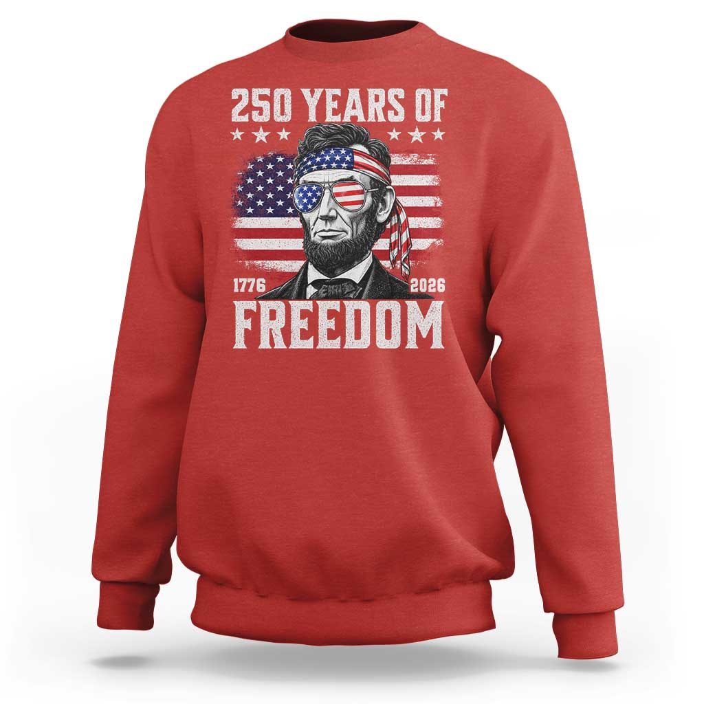 Abraham Lincoln 250 Years Of Freedom Sweatshirt 1776 2026 4th of July