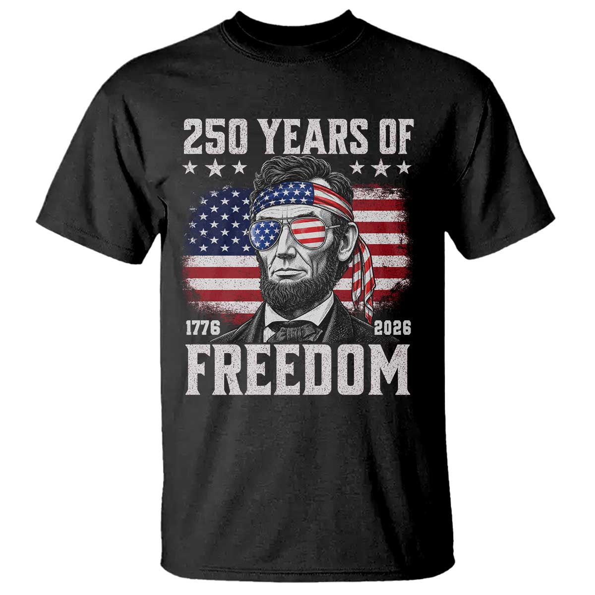 Abraham Lincoln 250 Years Of Freedom T Shirt 1776 2026 4th of July