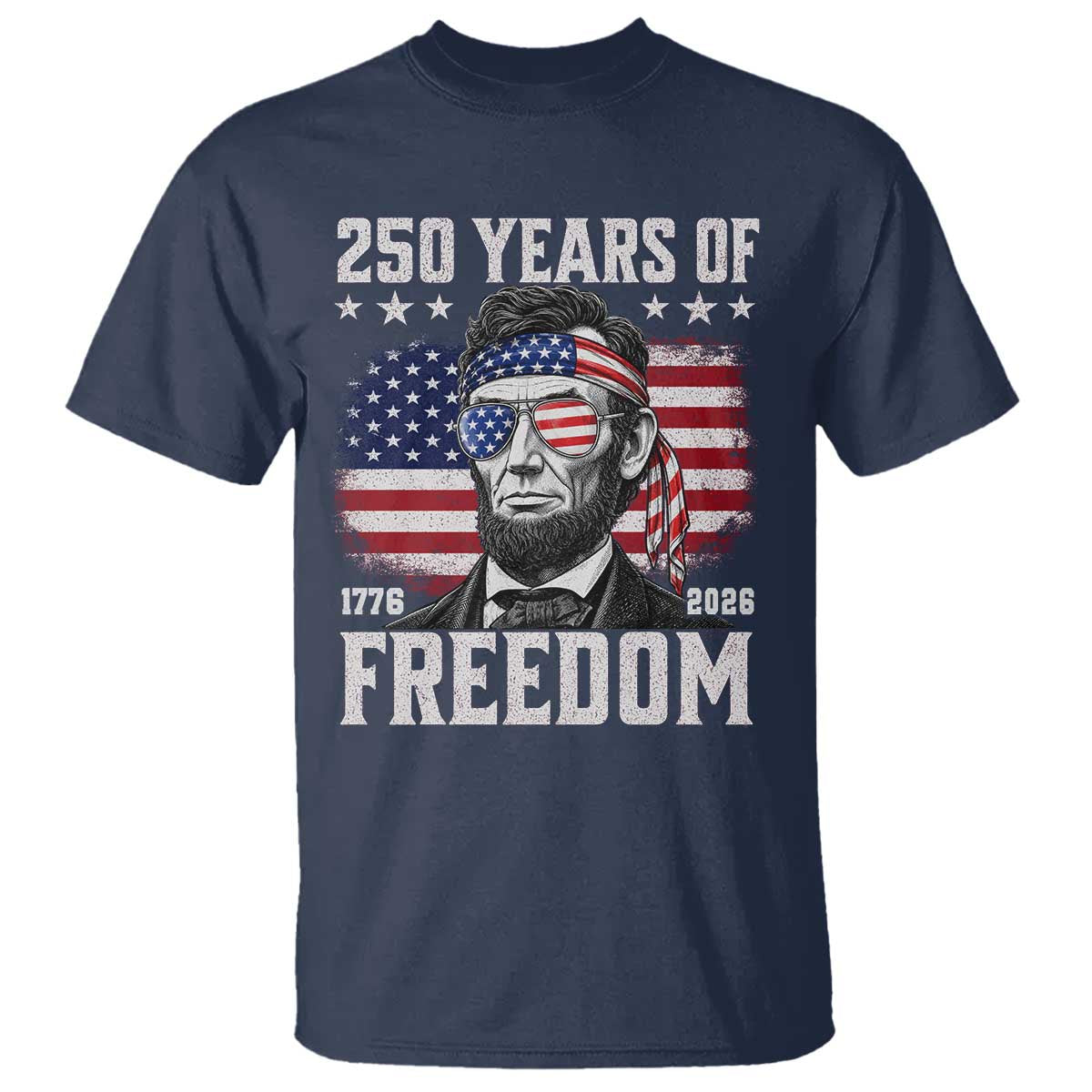 Abraham Lincoln 250 Years Of Freedom T Shirt 1776 2026 4th of July