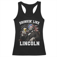Drinkin Like Lincoln Racerback Tank Top Abraham Lincoln 4th of July Beer Lover