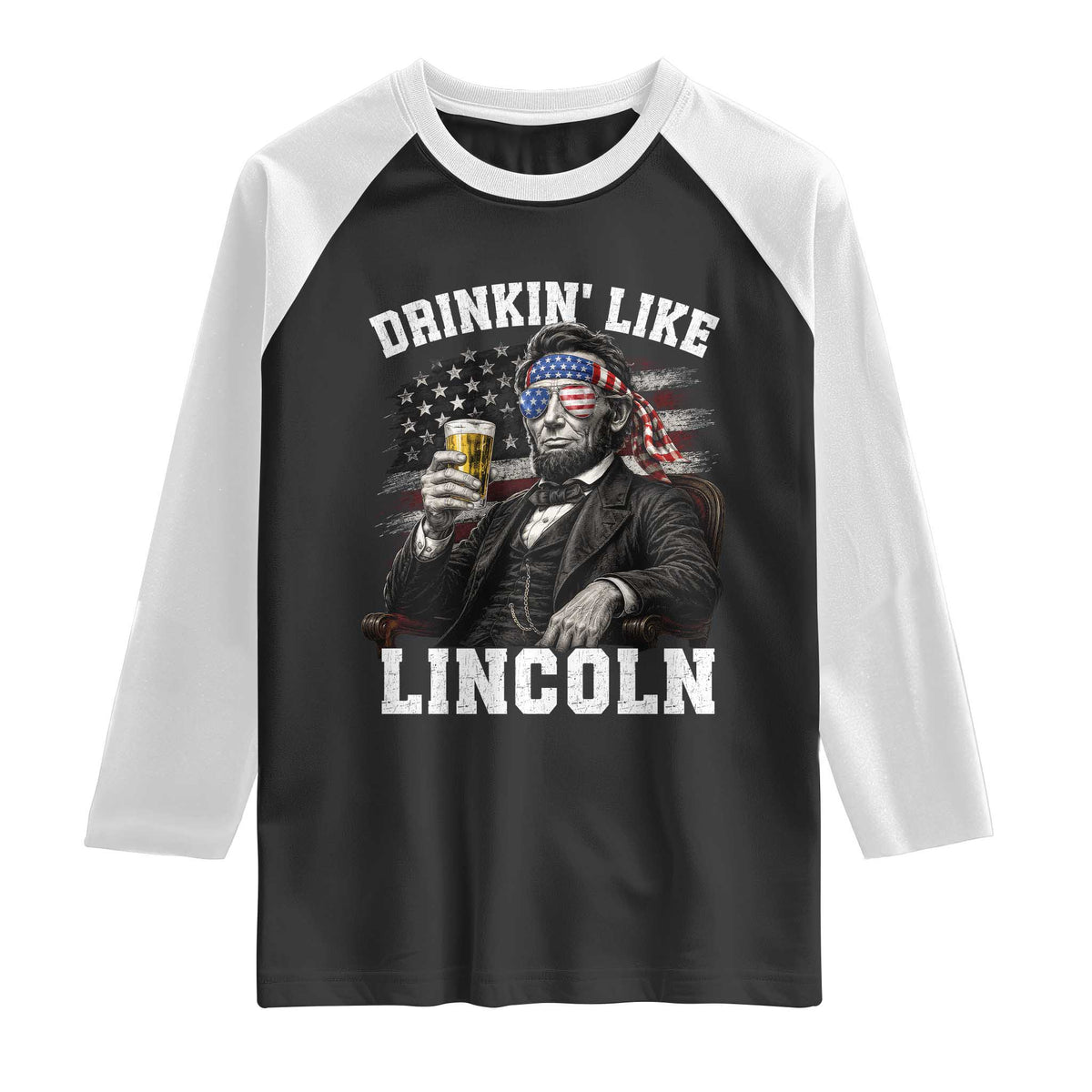 Drinkin Like Lincoln Raglan Shirt Abraham Lincoln 4th of July Beer Lover