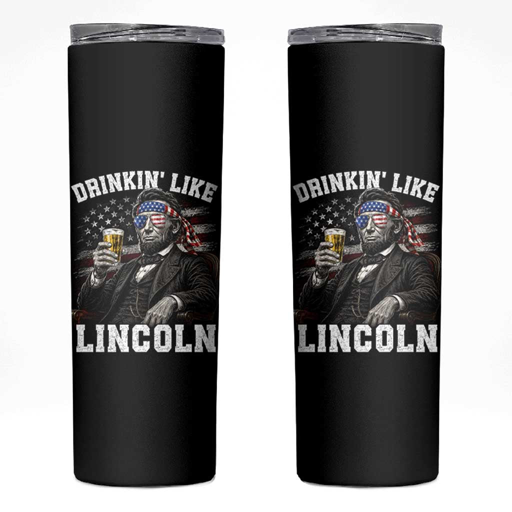 Drinkin Like Lincoln Skinny Tumbler Abraham Lincoln 4th of July Beer Lover