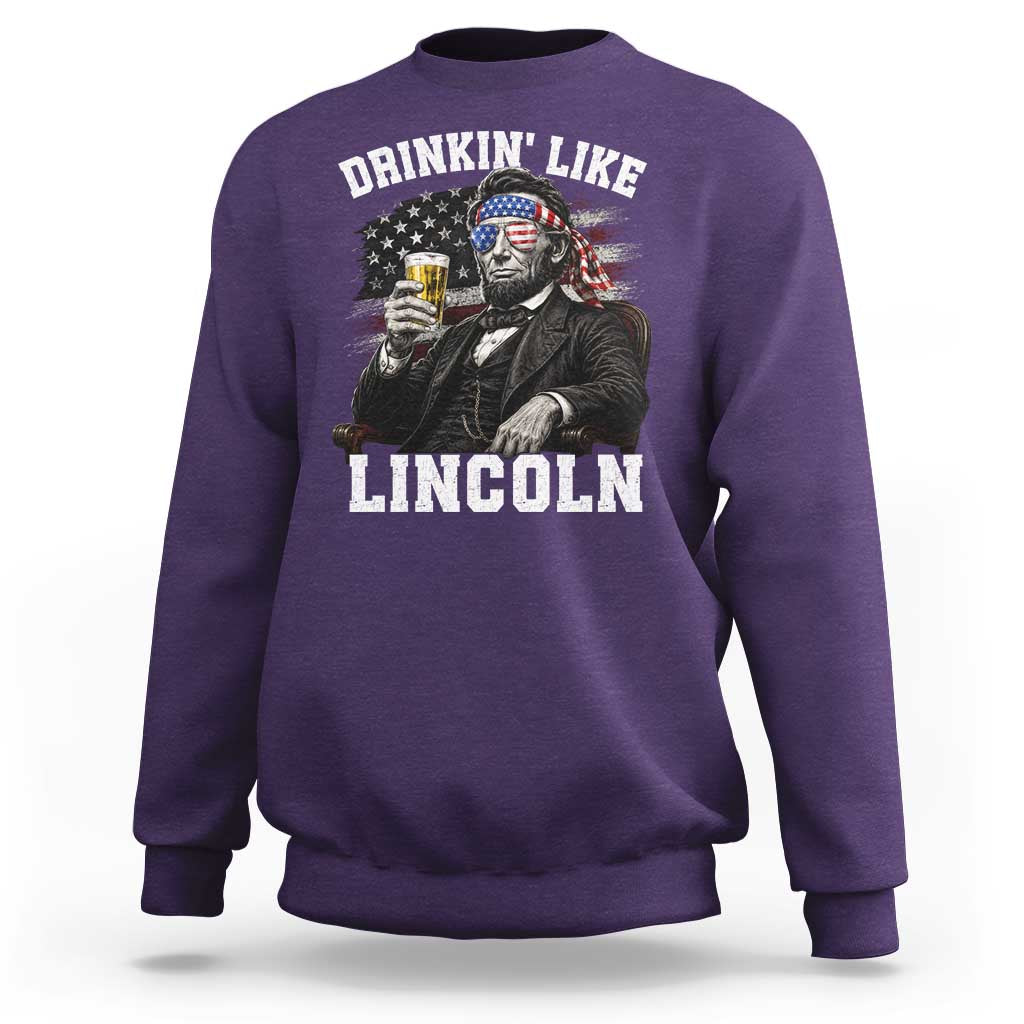 Drinkin Like Lincoln Sweatshirt Abraham Lincoln 4th of July Beer Lover