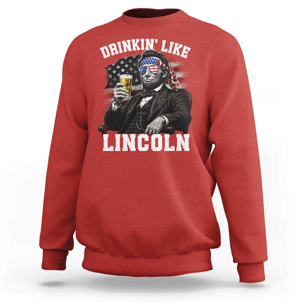Drinkin Like Lincoln Sweatshirt Abraham Lincoln 4th of July Beer Lover