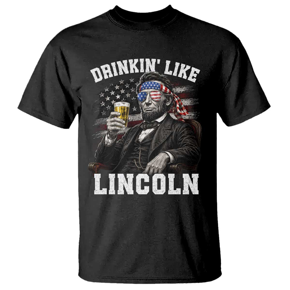Drinkin Like Lincoln T Shirt Abraham Lincoln 4th of July Beer Lover
