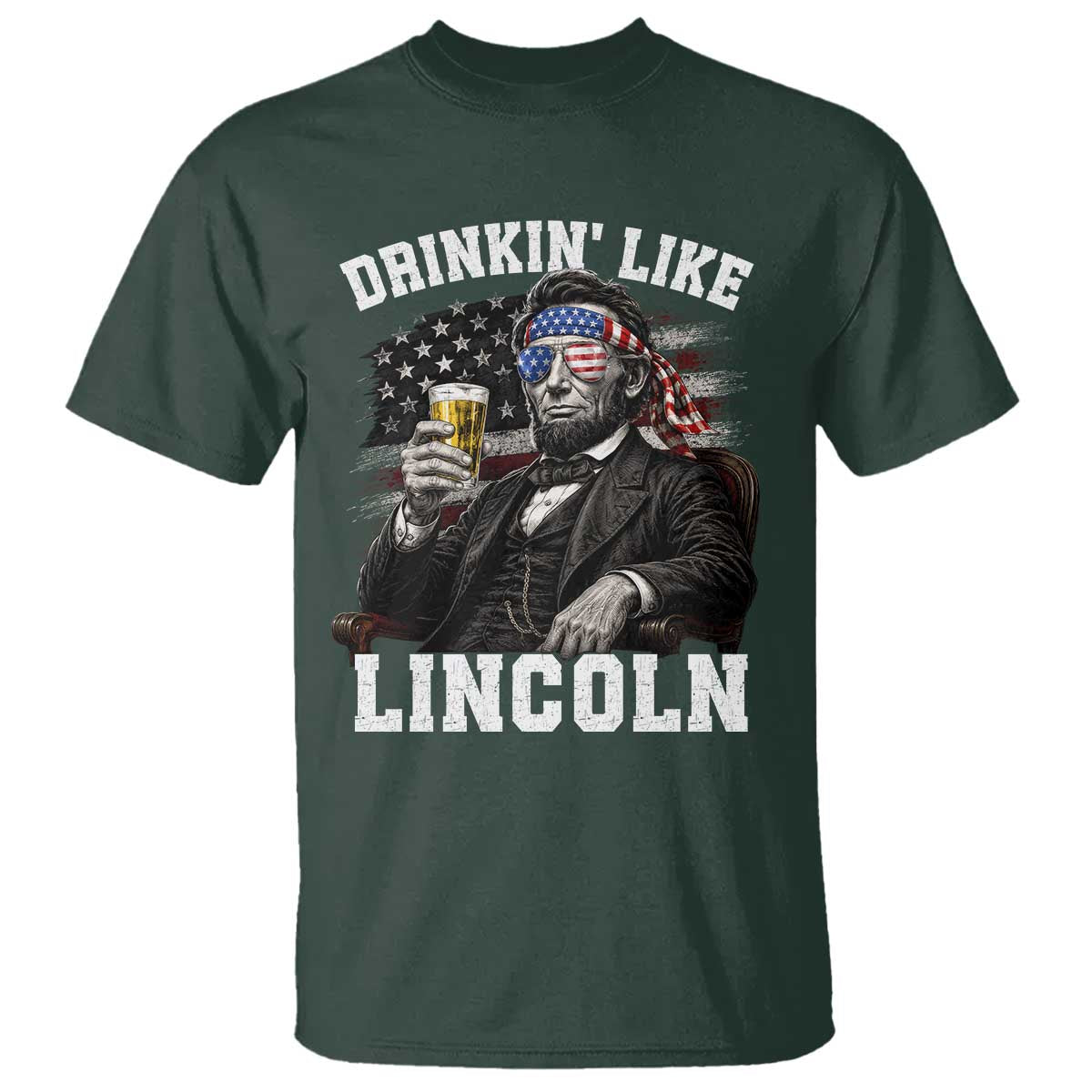 Drinkin Like Lincoln T Shirt Abraham Lincoln 4th of July Beer Lover