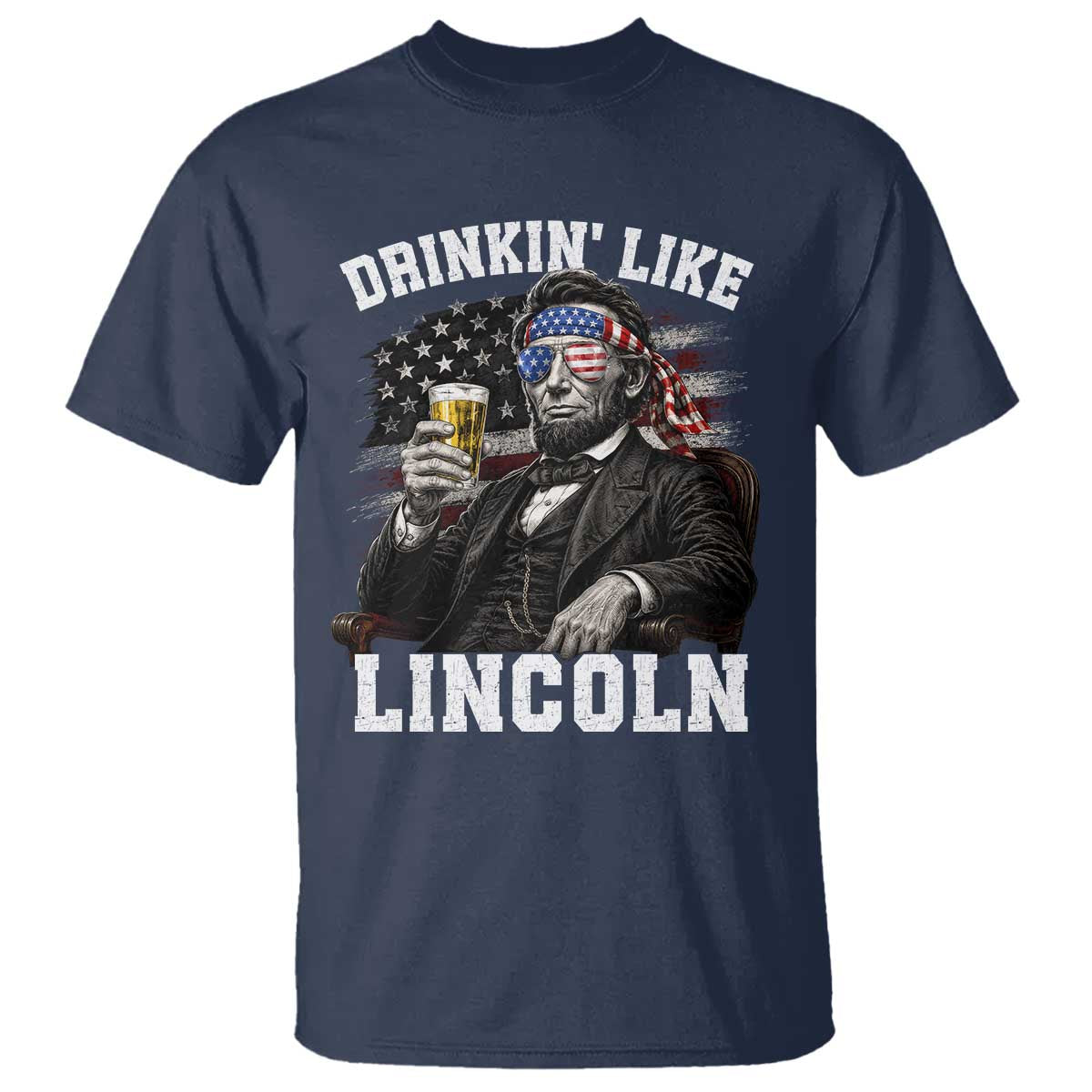 Drinkin Like Lincoln T Shirt Abraham Lincoln 4th of July Beer Lover