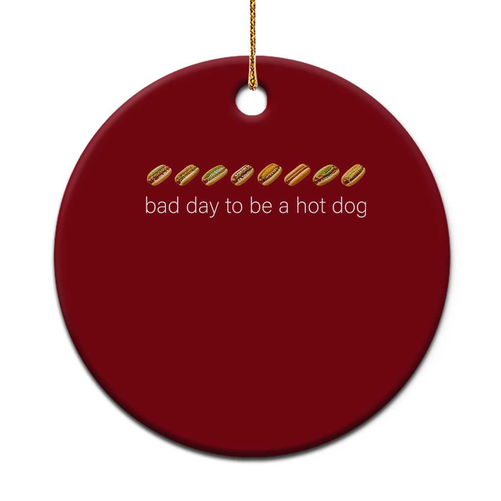 Bad Day To Be A Hot Dog Ceramic Ornament Funny US Regional Hotdog Styles