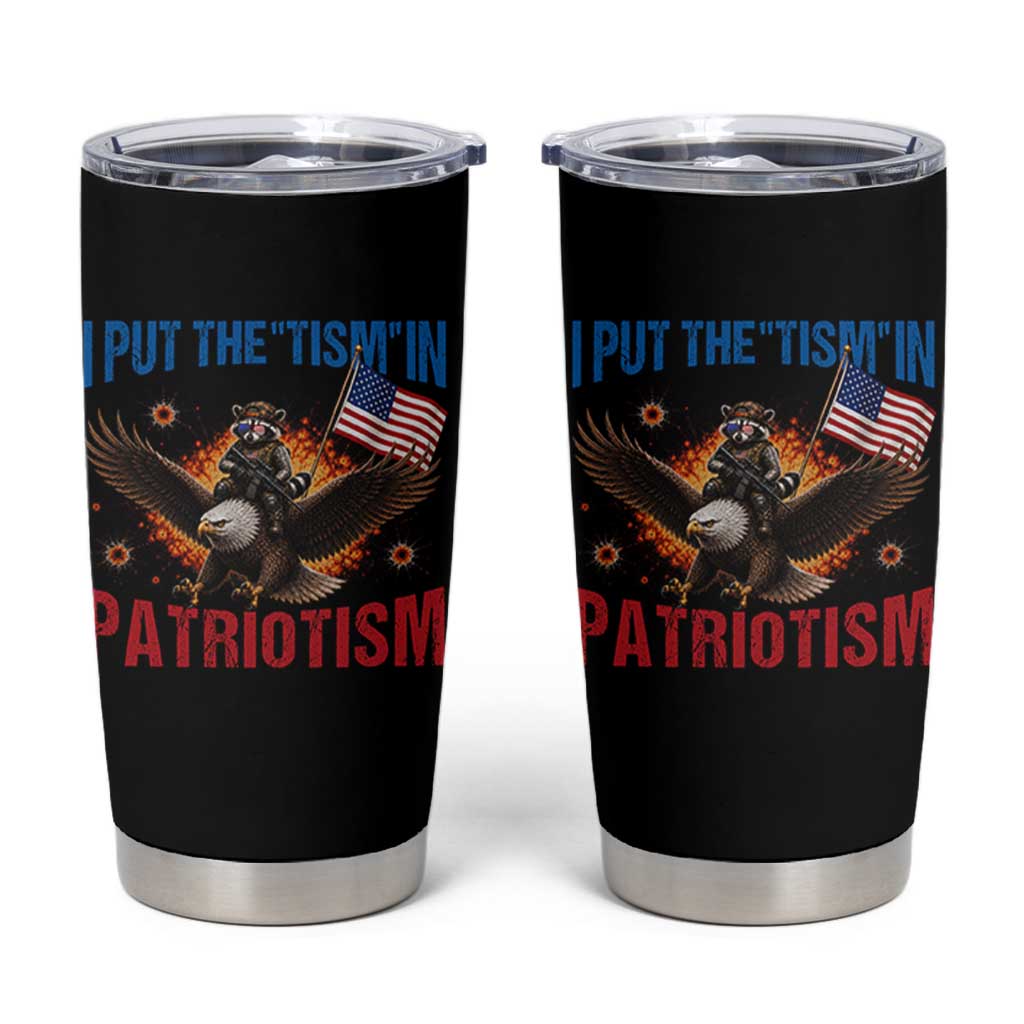 I Put The Tism In Patriotism Tumbler Cup Raccoon Bald Eagle 4th of July USA
