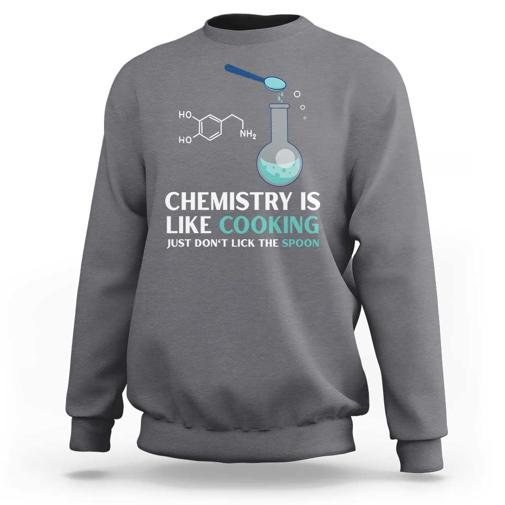 Funny Chemist Sweatshirt Chemistry Is Like Cooking Just Don't Lick The Spoon Science Nerd - Wonder Print Shop