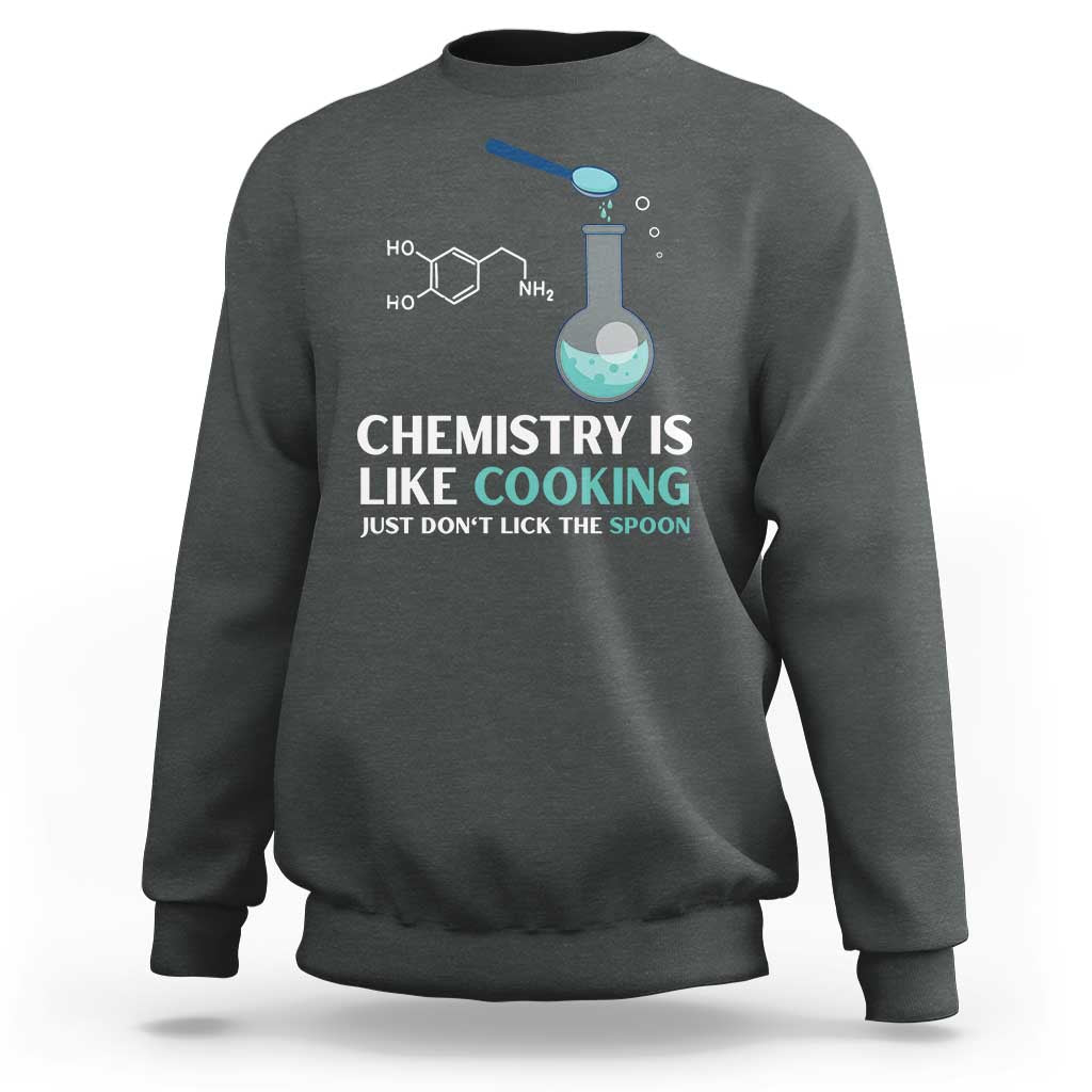 Funny Chemist Sweatshirt Chemistry Is Like Cooking Just Don't Lick The Spoon Science Nerd - Wonder Print Shop