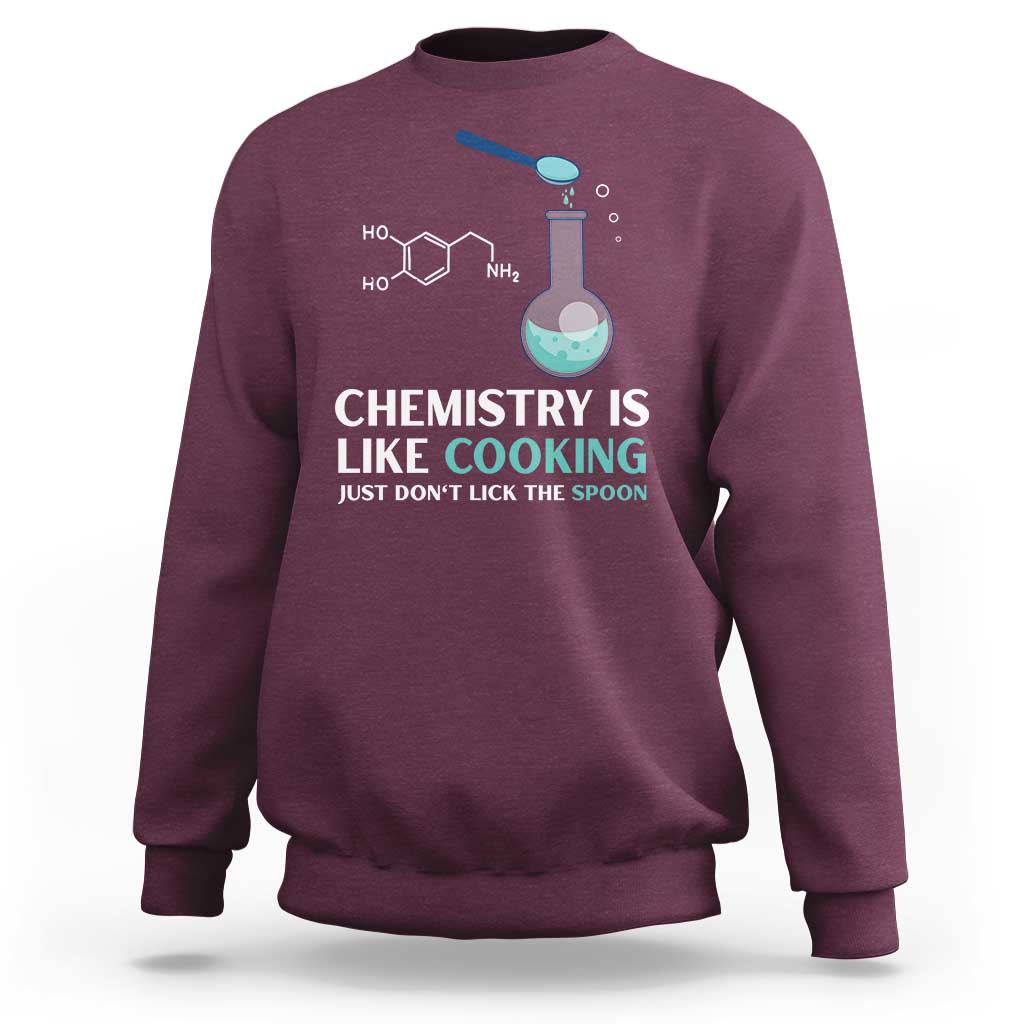 Funny Chemist Sweatshirt Chemistry Is Like Cooking Just Don't Lick The Spoon Science Nerd - Wonder Print Shop
