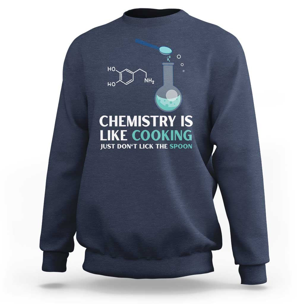 Funny Chemist Sweatshirt Chemistry Is Like Cooking Just Don't Lick The Spoon Science Nerd - Wonder Print Shop