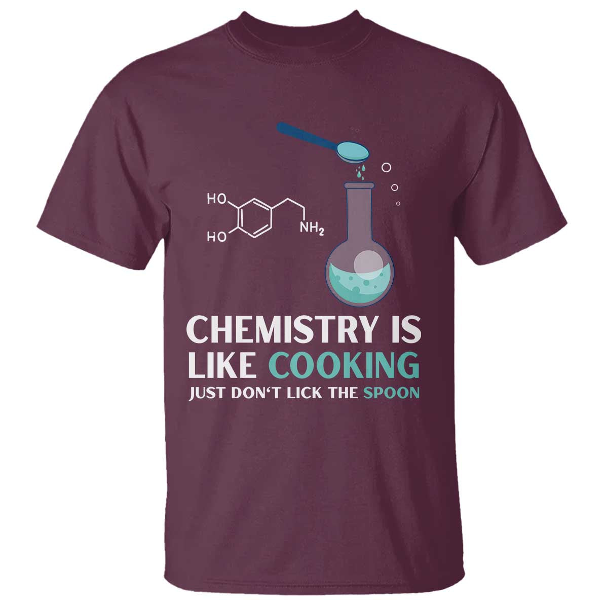 Funny Chemist T Shirt Chemistry Is Like Cooking Just Don't Lick The Spoon Science Nerd - Wonder Print Shop