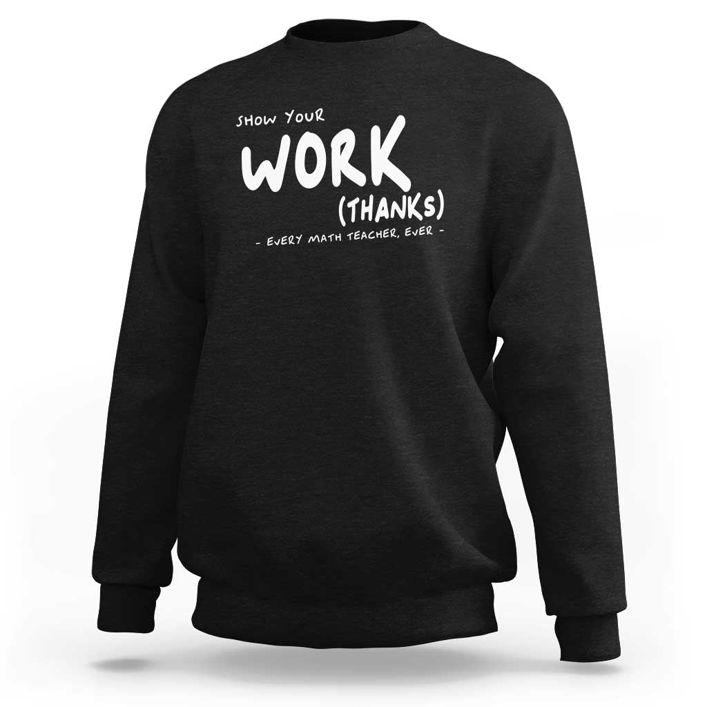 Funny Math Teacher Sweatshirt Show Your Work Thanks Back To School - Wonder Print Shop
