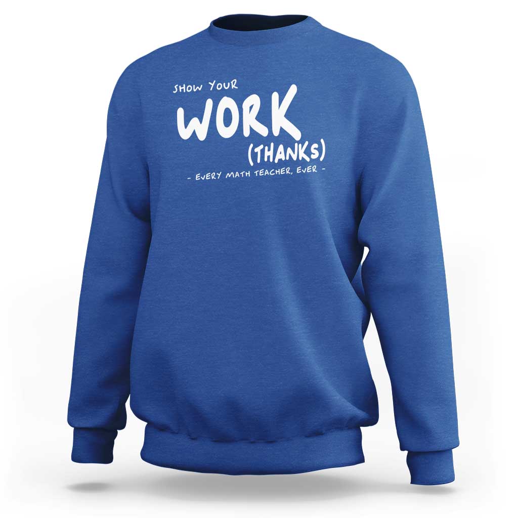Funny Math Teacher Sweatshirt Show Your Work Thanks Back To School - Wonder Print Shop