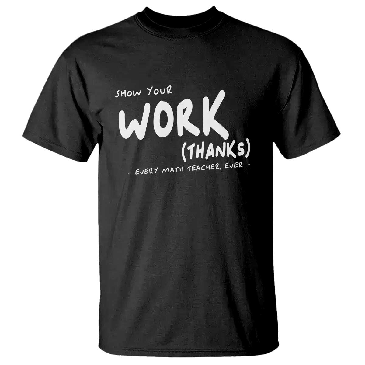 Funny Math Teacher T Shirt Show Your Work Thanks Back To School - Wonder Print Shop