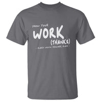 Funny Math Teacher T Shirt Show Your Work Thanks Back To School - Wonder Print Shop
