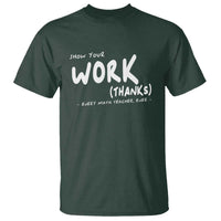 Funny Math Teacher T Shirt Show Your Work Thanks Back To School - Wonder Print Shop
