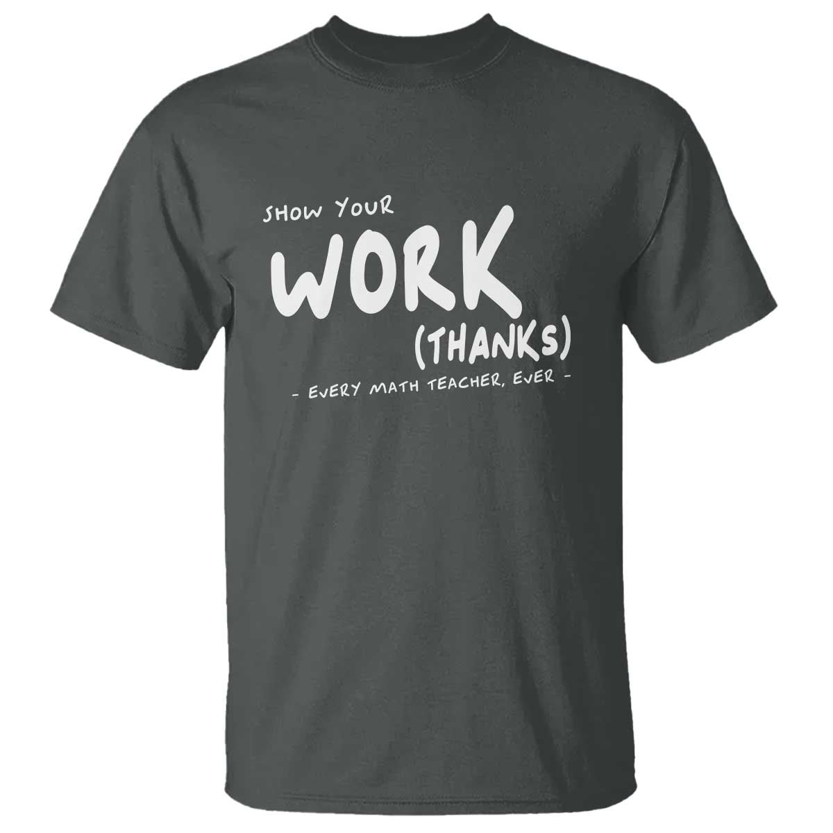 Funny Math Teacher T Shirt Show Your Work Thanks Back To School - Wonder Print Shop