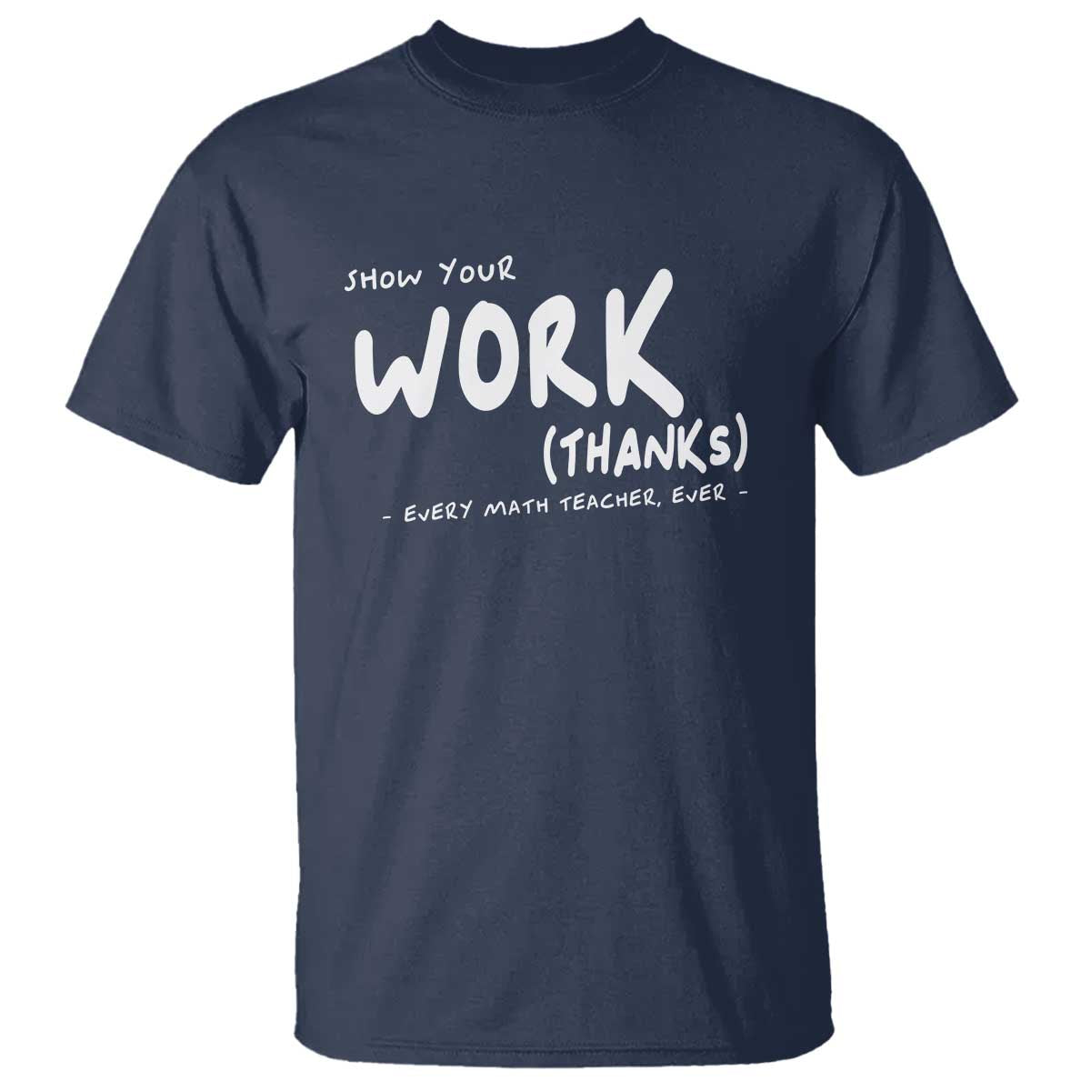 Funny Math Teacher T Shirt Show Your Work Thanks Back To School - Wonder Print Shop