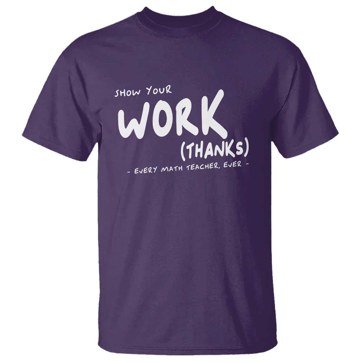 Funny Math Teacher T Shirt Show Your Work Thanks Back To School - Wonder Print Shop