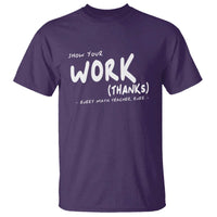 Funny Math Teacher T Shirt Show Your Work Thanks Back To School - Wonder Print Shop