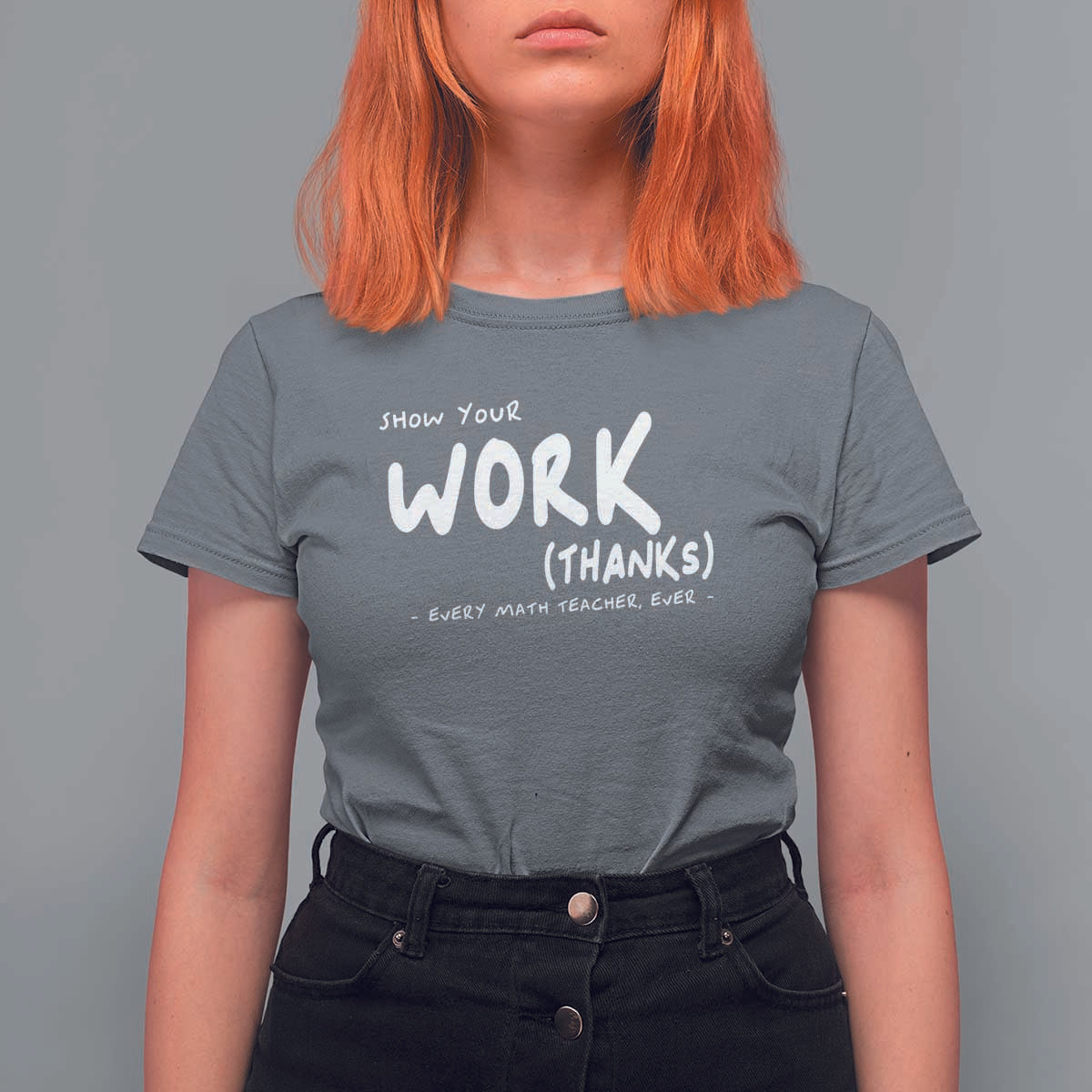 Funny Math Teacher T Shirt For Women Show Your Work Thanks Back To School - Wonder Print Shop