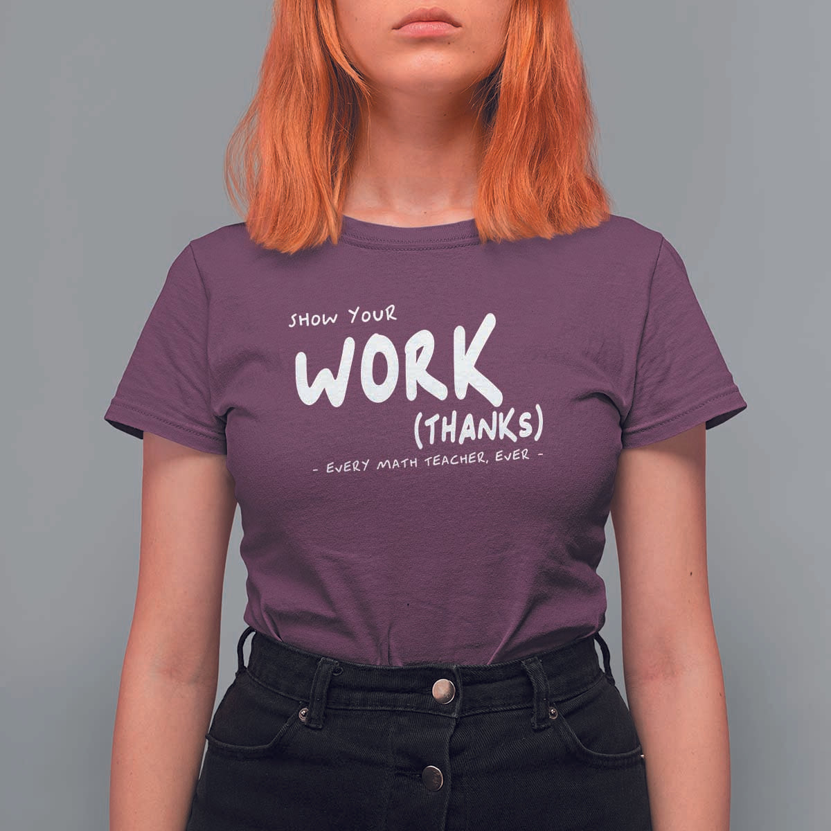 Funny Math Teacher T Shirt For Women Show Your Work Thanks Back To School - Wonder Print Shop