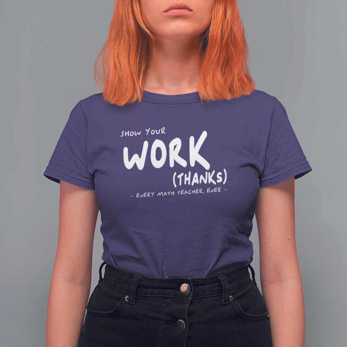 Funny Math Teacher T Shirt For Women Show Your Work Thanks Back To School - Wonder Print Shop