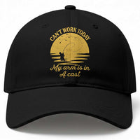 Funny Cant Work Today My Arm Is In A Cast Baseball Cap Fly Fishing Fathers Day