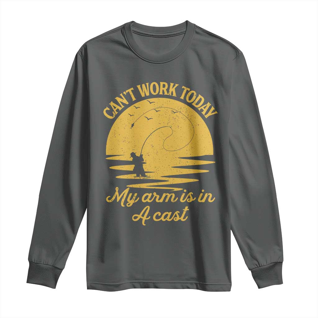 Funny Cant Work Today My Arm Is In A Cast Long Sleeve Shirt Fly Fishing Fathers Day - Wonder Print Shop