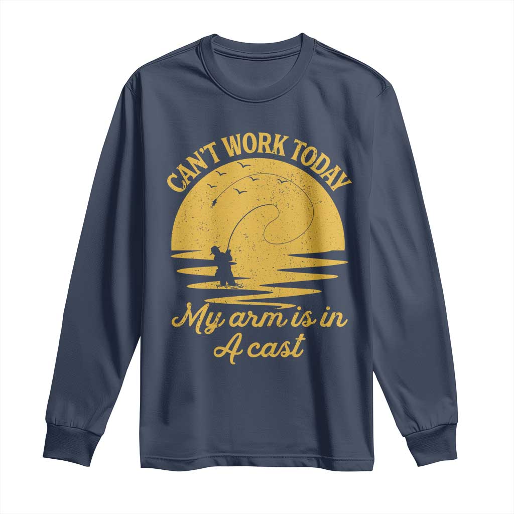 Funny Cant Work Today My Arm Is In A Cast Long Sleeve Shirt Fly Fishing Fathers Day - Wonder Print Shop