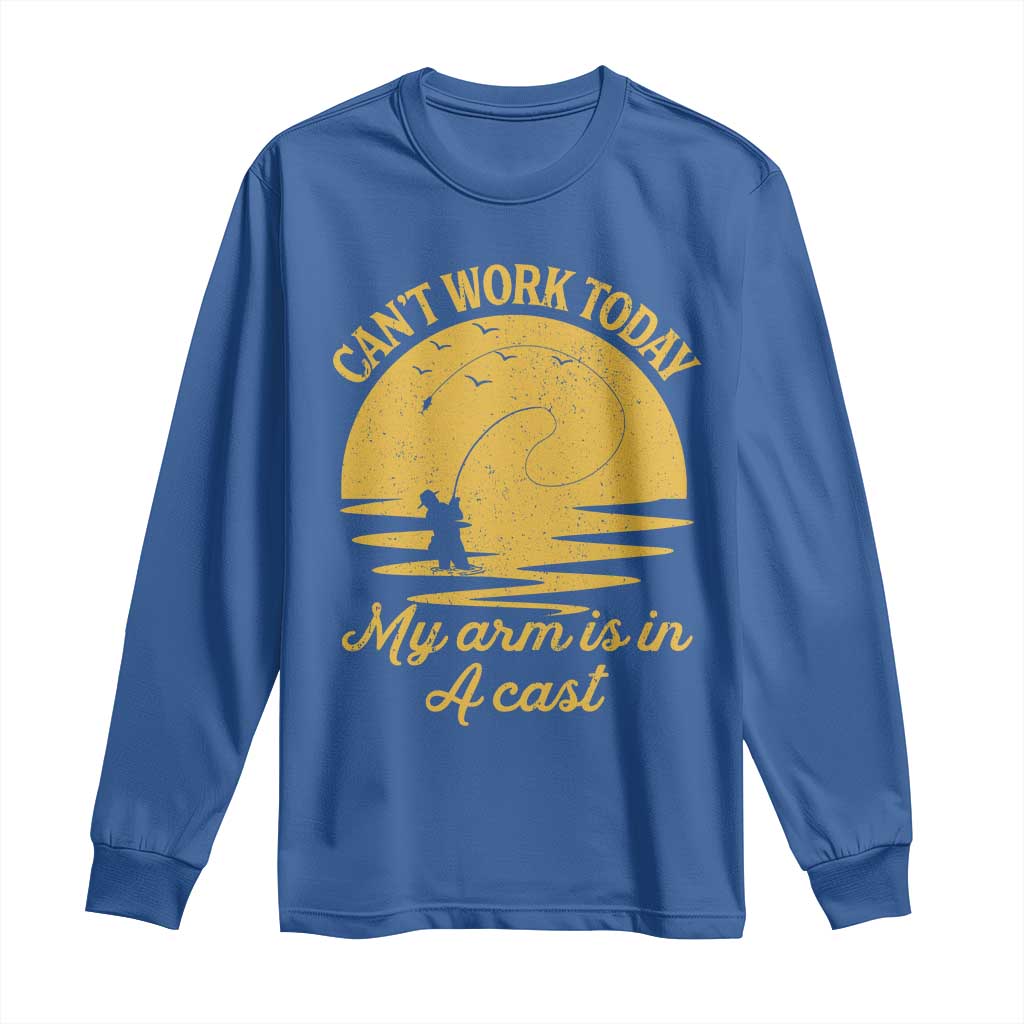 Funny Cant Work Today My Arm Is In A Cast Long Sleeve Shirt Fly Fishing Fathers Day - Wonder Print Shop