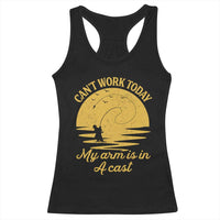 Funny Cant Work Today My Arm Is In A Cast Racerback Tank Top Fly Fishing Fathers Day - Wonder Print Shop