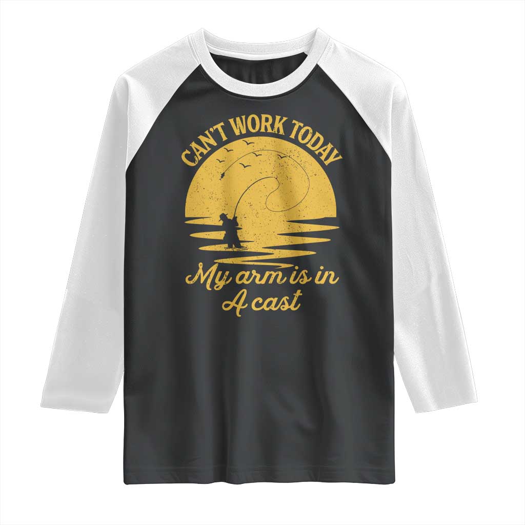 Funny Cant Work Today My Arm Is In A Cast Raglan Shirt Fly Fishing Fathers Day - Wonder Print Shop