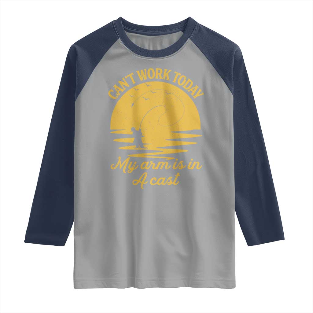 Funny Cant Work Today My Arm Is In A Cast Raglan Shirt Fly Fishing Fathers Day - Wonder Print Shop