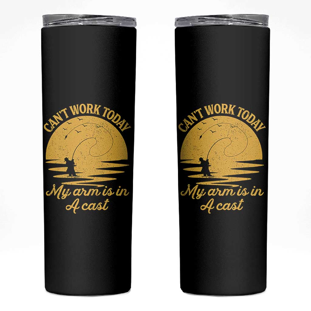 Funny Cant Work Today My Arm Is In A Cast Skinny Tumbler Fly Fishing Fathers Day - Wonder Print Shop